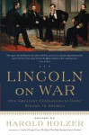 Lincoln on War - Harold Holzer