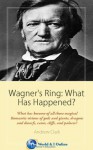 Wagner's Ring: What Has Happened? - Andrew Clark
