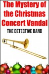 The Mystery of The Christmas Concert Vandal (The Detective Band) - Roberta Baxter