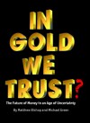 IN GOLD WE TRUST? The Future of Money in an Age of Uncertainty - Michael Green, Matthew Bishop