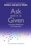 Ask and It Is Given: Learning to Manifest Your Desires - Esther Hicks, Jerry Hicks, Wayne W. Dyer
