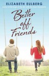 Better off Friends - Elizabeth Eulberg
