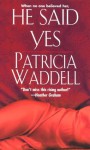 He Said Yes - Patricia Waddell