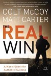 The Real Win: Pursuing God's Plan for Authentic Success - Colt McCoy, Matt Carter