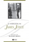 A Companion to James Joyce (Blackwell Companions to Literature and Culture) - Richard Brown