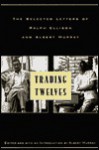 Trading Twelves: The Selected Letters of Ralph Ellison and Albert Murray (Modern Library) - Ralph Ellison, Albert Murray