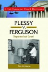 Plessy V. Ferguson: Separate But Equal - Tim McNeese