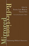 Mirrored Reflections: Reframing Biblical Characters - Young Lee Hertig, Chloe Sun, Richard J. Mouw