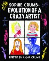 Sophie Crumb: Evolution of a Crazy Artist - Sophie Crumb, Aline Kominsky-Crumb