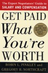 Get Paid What You're Worth: The Expert Negotiators' Guide to Salary and Compensation - Robin L. Pinkley, Gregory B. Northcraft