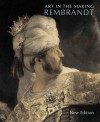 Art in the Making: Rembrandt: New Edition - David Bomford, Ashok Roy, Jo Kirby, Alex Ruger, Raymond White