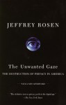 The Unwanted Gaze: The Destruction of Privacy in America (Vintage) - Jeffrey Rosen