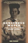 Dangerous Water: A Biography Of The Boy Who Became Mark Twain - Ron Powers