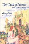 The Castle of Pictures: A Grandmother's Tales, Volume One - George Sand, Mary Warshaw, Holly Erskine Hirko