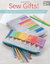 Sew Gifts!: 25 Handmade Gift Ideas from Top Designers - That Patchwork Place