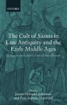 The Cult of Saints in Late Antiquity and the Middle Ages: Essays on the Contribution of Peter Brown - James Howard-Johnston, Peter R.L. Brown