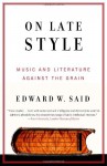 On Late Style: Music and Literature Against the Grain - Edward W. Said