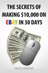 The Secrets of Making $10,000 on Ebay in 30 Days - Karen Abbott, Joyce Bean