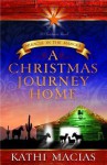 A Christmas Journey Home: Miracle in the Manger - Kathi Macias