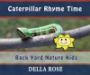 Caterpillar Rhyme Time: Back Yard Nature Kids - Della Rose, Sharon Delarose