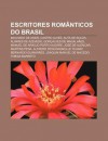 Escritores ROM Nticos Do Brasil: Machado de Assis, Castro Alves, Auta de Souza, Lvares de Azevedo, Gon Alves de Magalh Es - Source Wikipedia