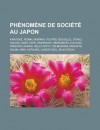 Phenomene de Societe Au Japon: Karaoke, R Nin, Nomikai, Poupee Sexuelle, Otaku, Yakuza, Maid Cafe, Omorashi, Hikikomori, Lolicon, Freeter, Kawaii, Hello Kitty, Celibataire Parasite, Gaijin, Miku Hatsune, Junior Idol, Enjo K Sai - Livres Groupe