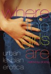 Where The Girls Are: Urban Lesbian Erotica - D.L. King, Charlotte Dare, Stella Sandberg, Dalia Craig