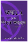 Wicca for the Wise Witch - Shari Hill