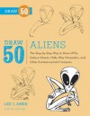 Draw 50 Aliens: The Step-by-Step Way to Draw UFOs, Galaxy Ghouls, Milky Way Marauders, and Other Extraterrestrial Creatures - Ric Estrada, Ric Estrada