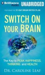 Switch on Your Brain: The Key to Peak Happiness, Thinking, and Health - Caroline Leaf, Joyce Bean