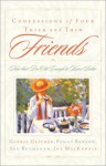 Confessions of Four Friends Through Thick and Thin: Now That We're Old Enough to Know Better.. - Gloria Gaither, Sue Buchanan, Joy MacKenzie