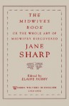 The Midwives Book: Or the Whole Art of Midwifry Discovered - Jane Sharp