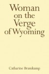 Woman on the Verge of Wyoming - Catharine Bramkamp