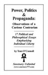 Power, Politics & Propaganda: Observations of a Curious Contrarian - Tom O'Connell