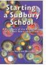 Starting a Sudbury School: A Summary of the Experiences of Fifteen Start-Up Groups - Daniel Greenberg, Mimsy Sadofsky