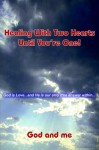 Healing with Two Hearts Until You're One!: God Is Love...and He Is Our Only True Answer Within.. - Oriental Institute