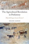 The Agricultural Revolution in Prehistory: Why Did Foragers Become Farmers? - Graeme Barker