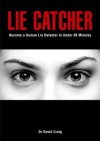 Lie Catcher - Become a human lie detector in under 60 minutes - David Craig