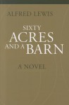 Sixty Acres and a Barn - Alfred Lewis, Donald Warrin