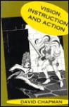 Vision, Instruction, and Action - David Chapman