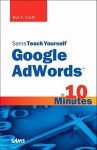 Sams Teach Yourself Google AdWords in 10 Minutes - Bud E. Smith