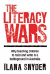 The Literacy Wars: Why Teaching Children to Read and Write Is a Battleground in Australia - Ilana Snyder
