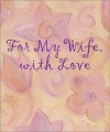 For My Wife, with Love - Ariel Books, Andrews McMeel Publishing