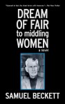 Dream of Fair to Middling Women - Samuel Beckett, Eoin O'Brien, Edith Fournier