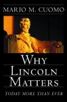 Why Lincoln Matters: Today More Than Ever - Mario M. Cuomo, Harold Holzer