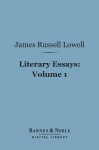 Literary Essays, Volume 1 (Barnes & Noble Digital Library) - James Russell Lowell