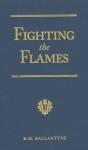 Fighting the Flames: A Tale of the London Fire Brigade - R.M. Ballantyne