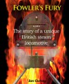 Fowler's Fury: The Story of a Unique British Steam Locomotive - Ian Carney