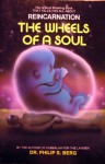 Wheels of a Soul: Reincarnation - Your Life Today and Tomorrow - Philip S. Berg, Philip S. Berg