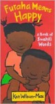 Furaha Means Happy: A Book of Swahili Words - Ken Wilson-Max